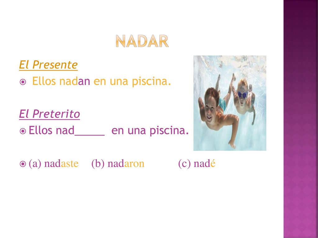 nadar El Presente Ellos nadan en una piscina. El Preterito