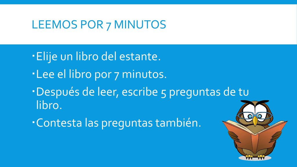 Elije un libro del estante. Lee el libro por 7 minutos.