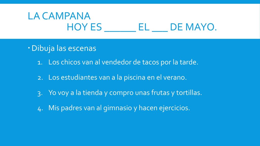 La campana Hoy es ______ el ___ de mayo.