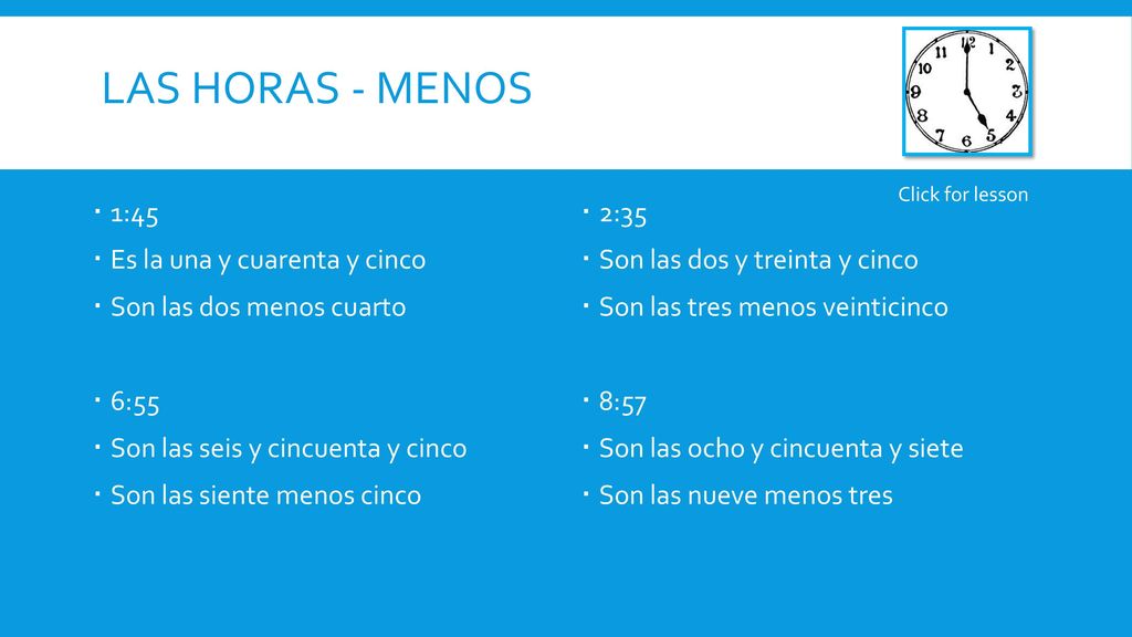 las horas - menos 1:45 Es la una y cuarenta y cinco