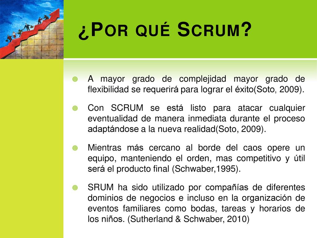 ¿Por qué Scrum A mayor grado de complejidad mayor grado de flexibilidad se requerirá para lograr el éxito(Soto, 2009).