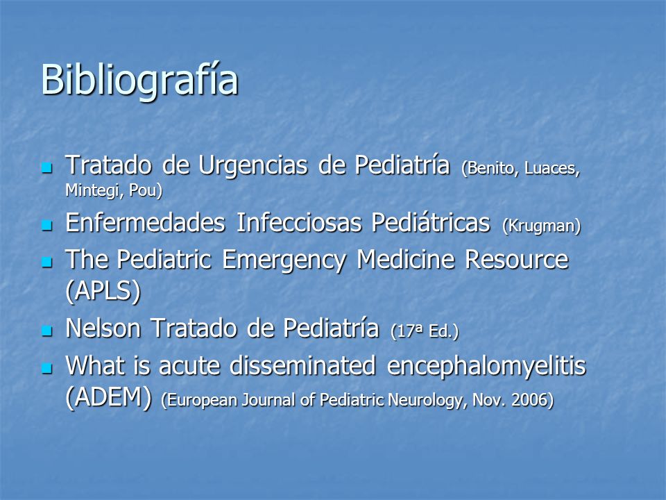 Bibliografía Tratado de Urgencias de Pediatría (Benito, Luaces, Mintegi, Pou) Enfermedades Infecciosas Pediátricas (Krugman)