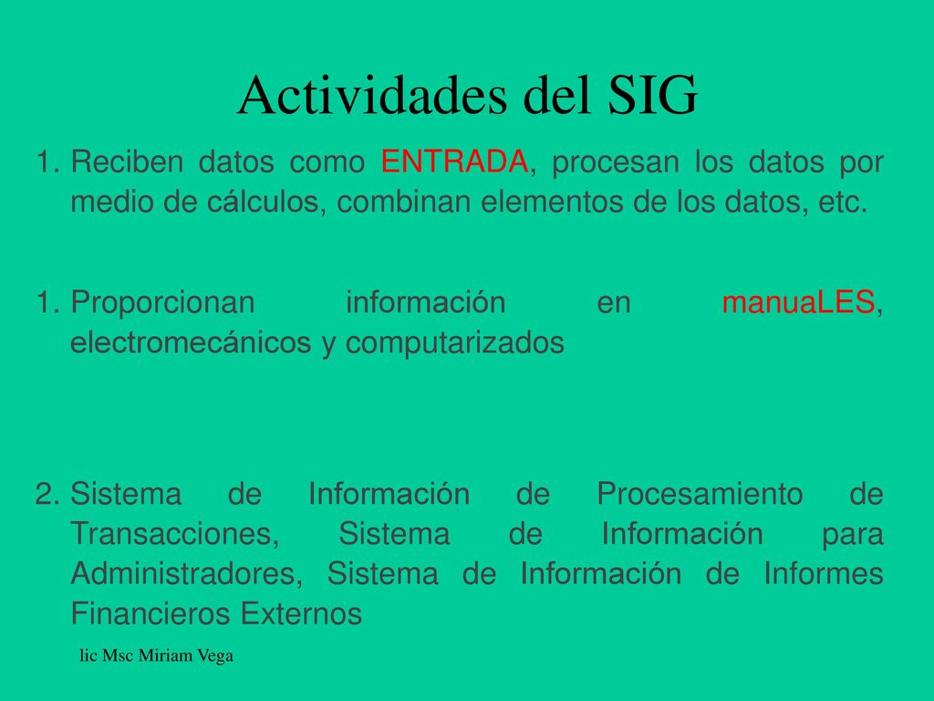 Actividades del SIG Reciben datos como ENTRADA, procesan los datos por medio de cálculos, combinan elementos de los datos, etc.