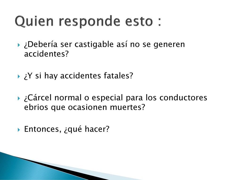 Quien responde esto : ¿Debería ser castigable así no se generen accidentes ¿Y si hay accidentes fatales
