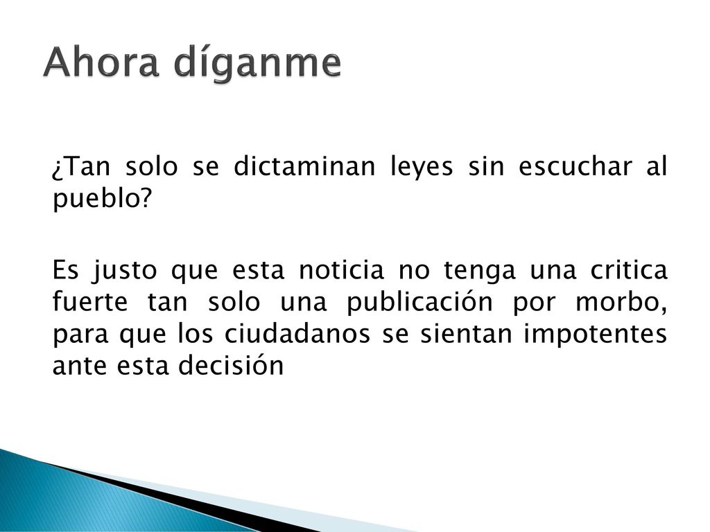Ahora díganme ¿Tan solo se dictaminan leyes sin escuchar al pueblo