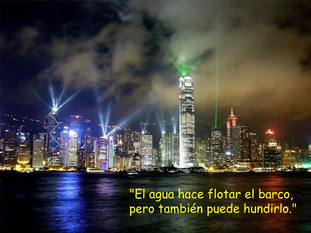 El agua hace flotar el barco, pero también puede hundirlo.