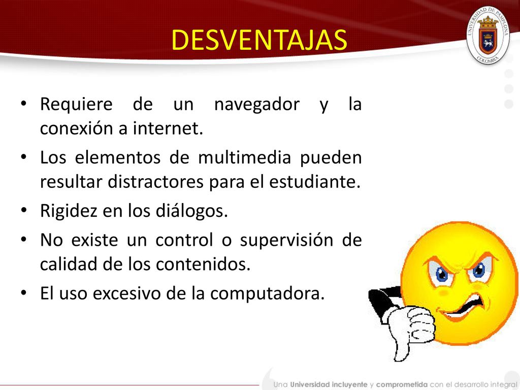 DESVENTAJAS Requiere de un navegador y la conexión a internet.