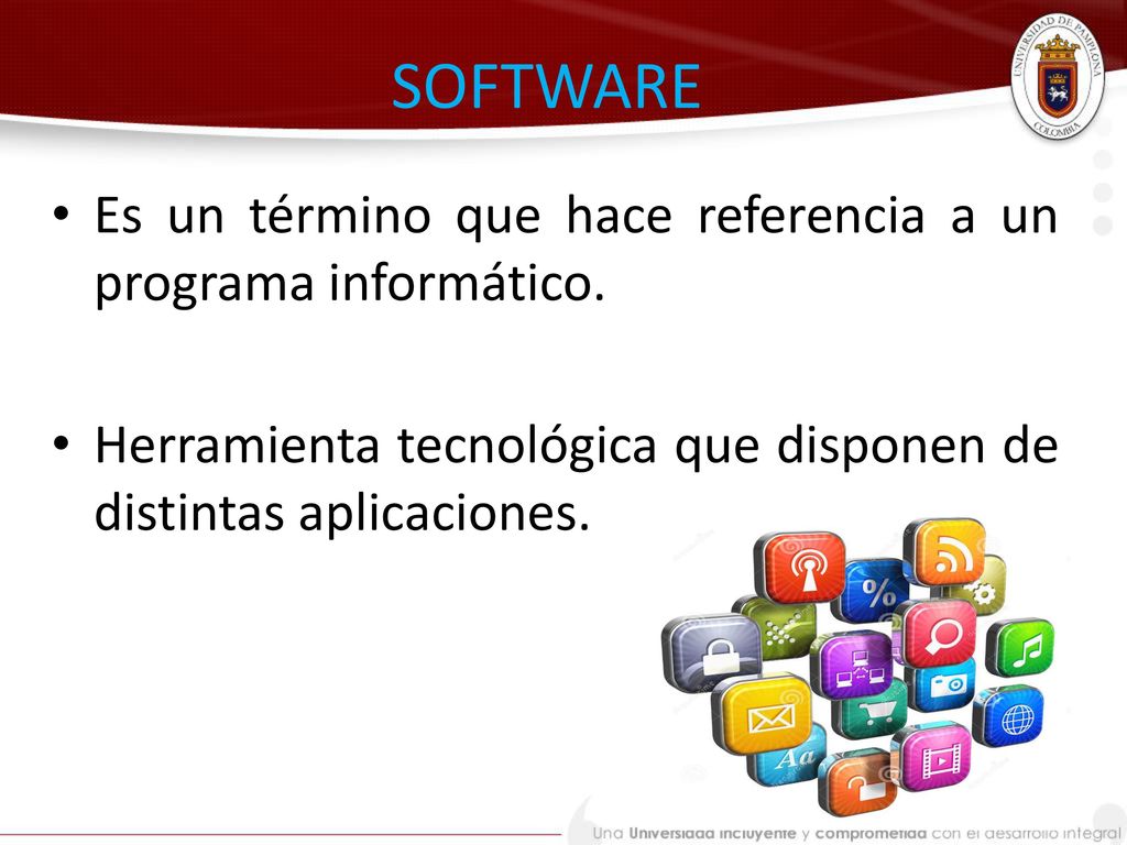 SOFTWARE Es un término que hace referencia a un programa informático.