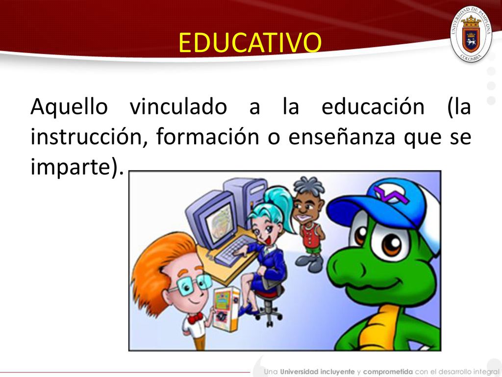 EDUCATIVO Aquello vinculado a la educación (la instrucción, formación o enseñanza que se imparte).