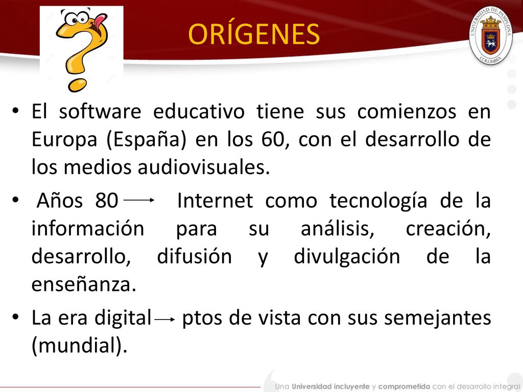 ORÍGENES El software educativo tiene sus comienzos en Europa (España) en los 60, con el desarrollo de los medios audiovisuales.