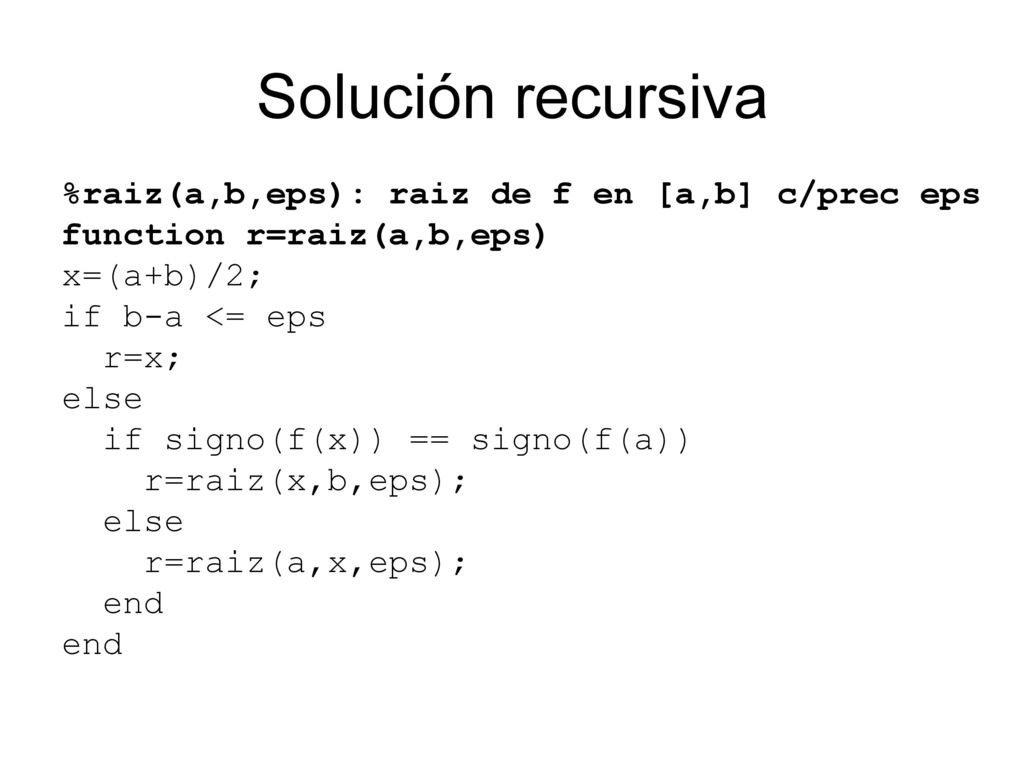 Solución recursiva %raiz(a,b,eps): raiz de f en [a,b] c/prec eps