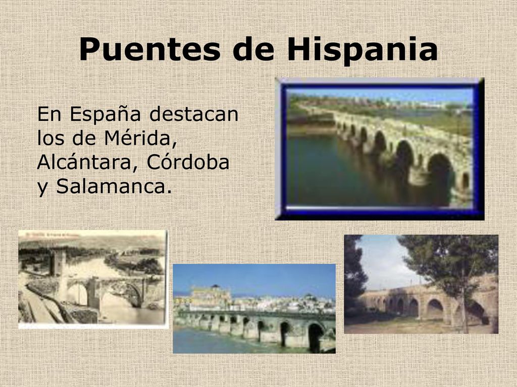 Puentes de Hispania En España destacan los de Mérida, Alcántara, Córdoba y Salamanca.