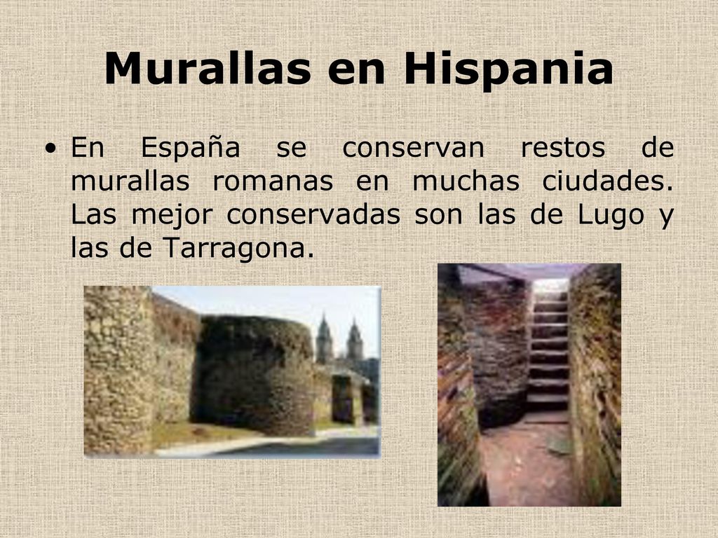 Murallas en Hispania En España se conservan restos de murallas romanas en muchas ciudades.