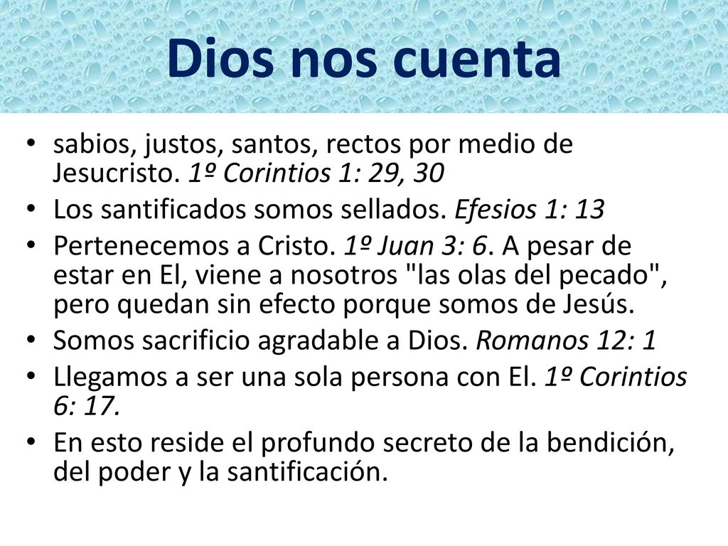 Dios nos cuenta sabios, justos, santos, rectos por medio de Jesucristo. 1º Corintios 1: 29, 30. Los santificados somos sellados. Efesios 1: 13.