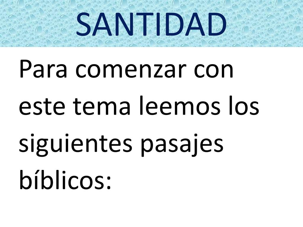 SANTIDAD Para comenzar con este tema leemos los siguientes pasajes