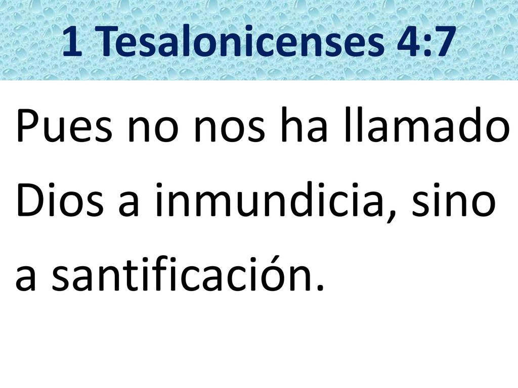 Pues no nos ha llamado Dios a inmundicia, sino a santificación.
