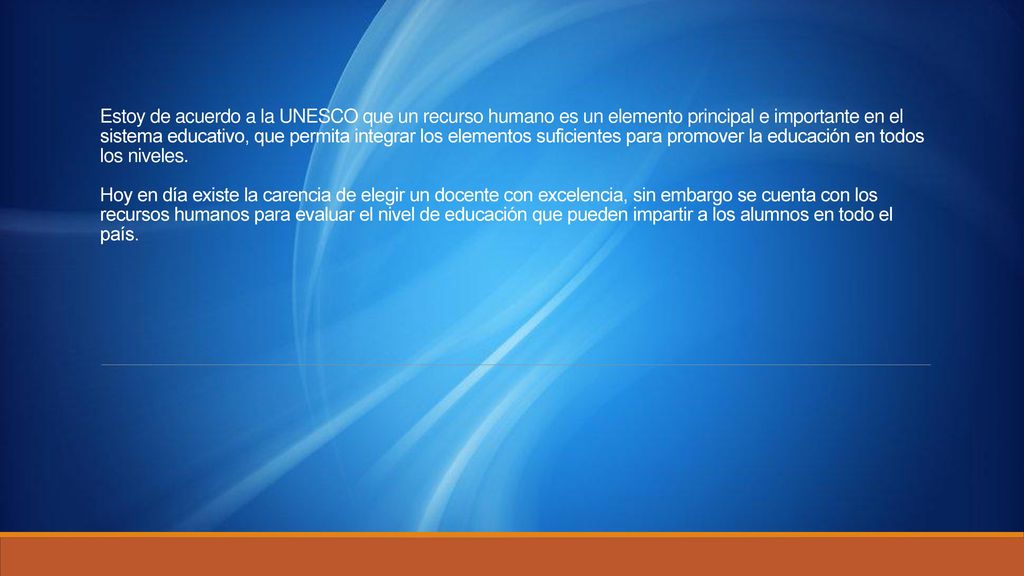 Estoy de acuerdo a la UNESCO que un recurso humano es un elemento principal e importante en el sistema educativo, que permita integrar los elementos suficientes para promover la educación en todos los niveles.