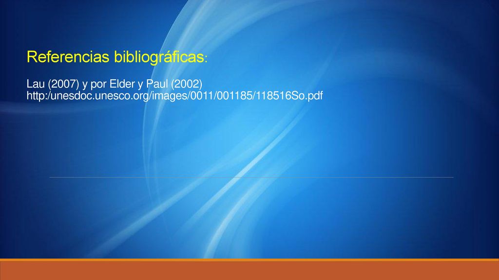 Referencias bibliográficas: Lau (2007) y por Elder y Paul (2002)