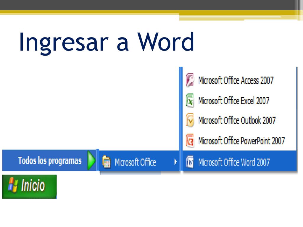 Ingresar a Word Botón de Inicio Todos los programas Microsoft Office