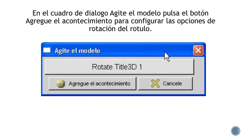 En el cuadro de dialogo Agite el modelo pulsa el botón Agregue el acontecimiento para configurar las opciones de rotación del rotulo.