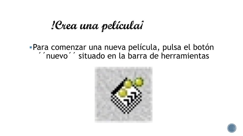 !Crea una película¡ Para comenzar una nueva película, pulsa el botón ´´nuevo´´ situado en la barra de herramientas.