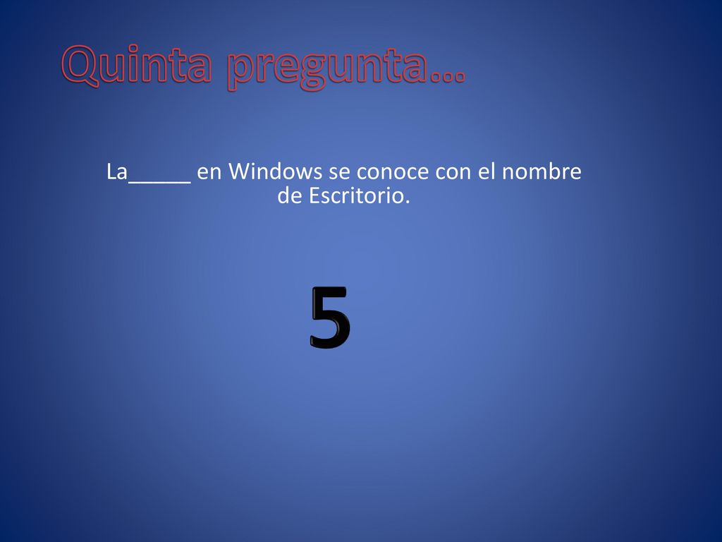 La_____ en Windows se conoce con el nombre de Escritorio.