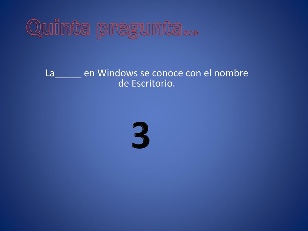 La_____ en Windows se conoce con el nombre de Escritorio.