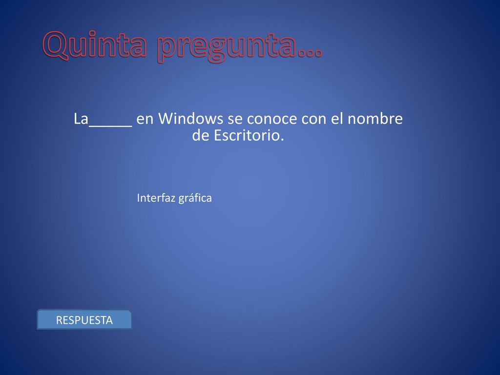 La_____ en Windows se conoce con el nombre de Escritorio.