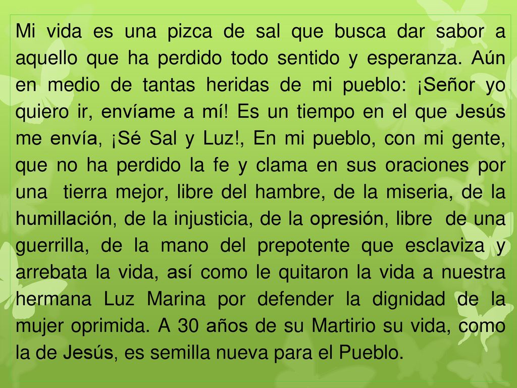 Mi vida es una pizca de sal que busca dar sabor a aquello que ha perdido todo sentido y esperanza.