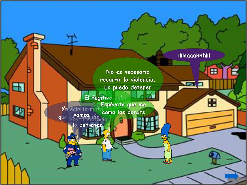 ¡¡¡¡aaaahhh¡¡¡ No es necesario. recurrir la violencia. Lo puedo detener. El fugitivo debe. estar aquí.