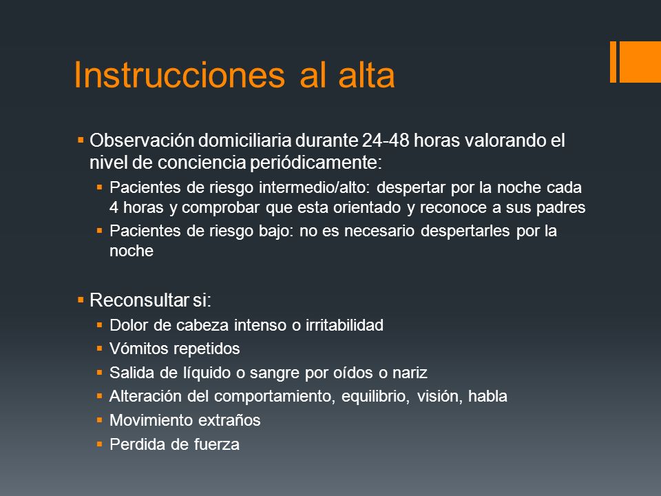 Instrucciones al alta Observación domiciliaria durante horas valorando el nivel de conciencia periódicamente: