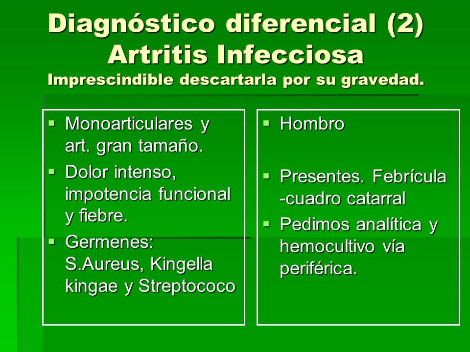 Diagnóstico diferencial (2) Artritis Infecciosa Imprescindible descartarla por su gravedad.
