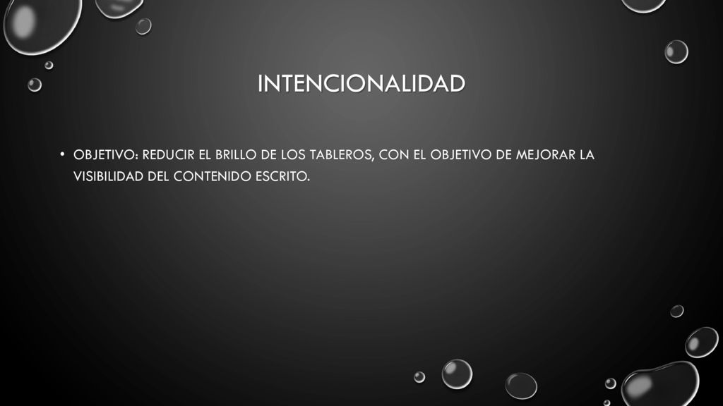 intencionalidad Objetivo: reducir el brillo de los tableros, con el objetivo de mejorar la visibilidad del contenido escrito.