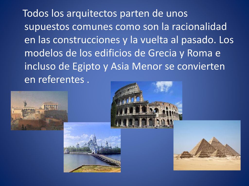 Todos los arquitectos parten de unos supuestos comunes como son la racionalidad en las construcciones y la vuelta al pasado.