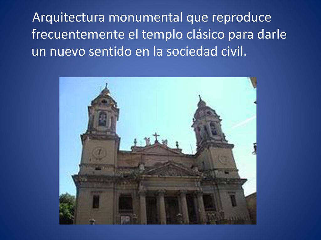 Arquitectura monumental que reproduce frecuentemente el templo clásico para darle un nuevo sentido en la sociedad civil.