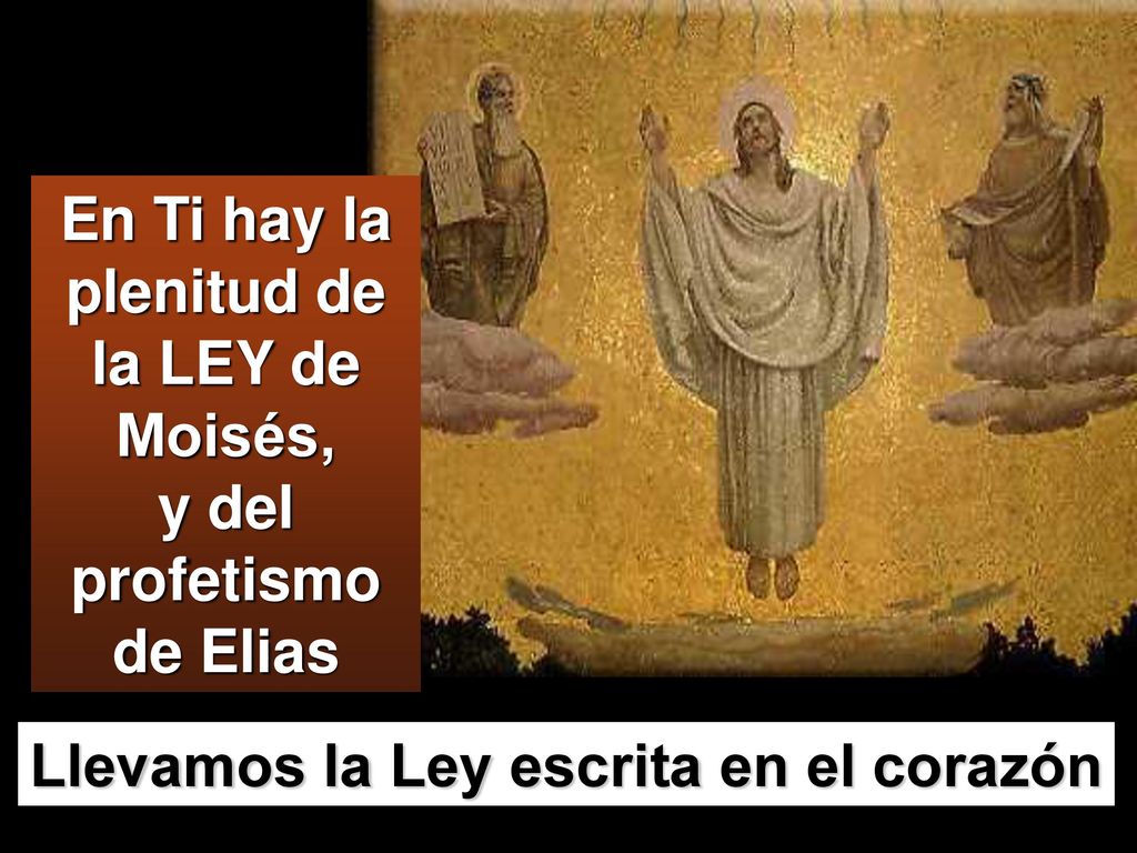 En Ti hay la plenitud de la LEY de Moisés, y del profetismo de Elias