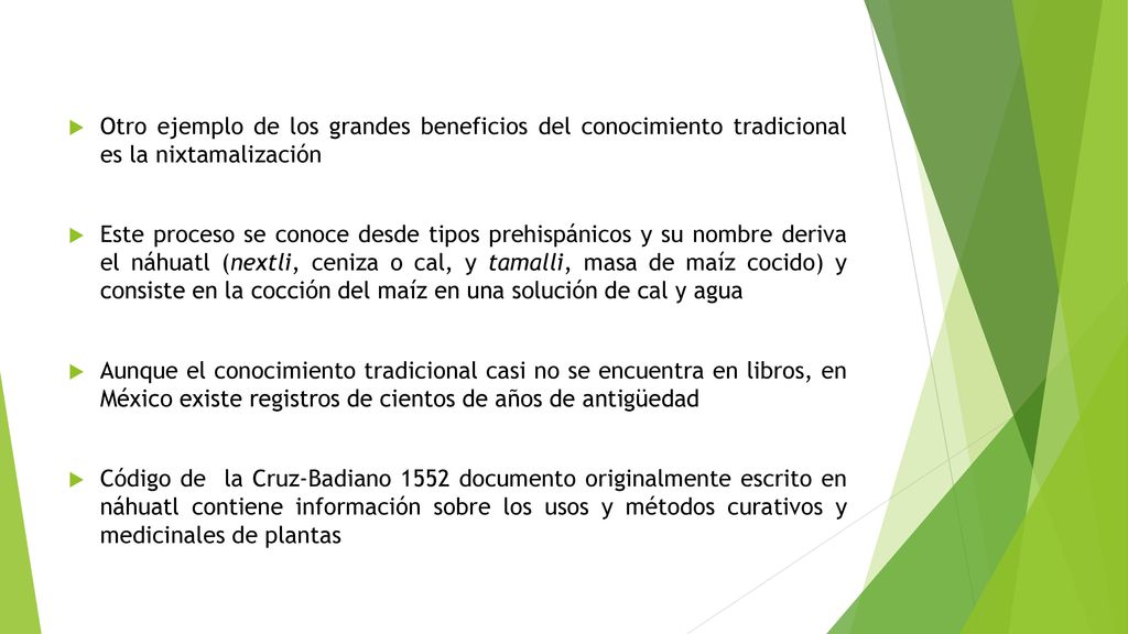 Otro ejemplo de los grandes beneficios del conocimiento tradicional es la nixtamalización