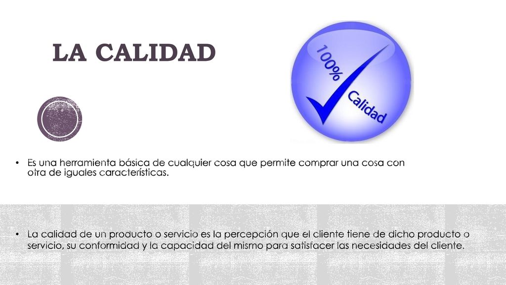 LA CALIDAD Es una herramienta básica de cualquier cosa que permite comprar una cosa con otra de iguales características.