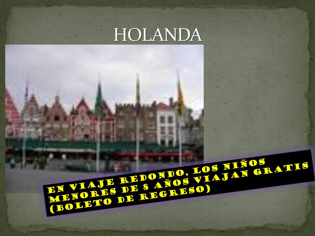 HOLANDA En viaje redondo, los niños menores de 8 años viajan gratis (BOLETO DE REGRESO)