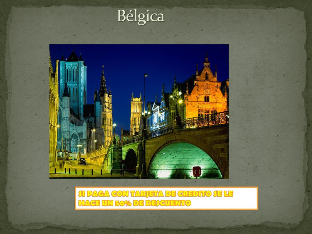 Bélgica SI PAGA CON TARJETA DE CREDITO SE LE HACE UN 50% DE DESCUENTO