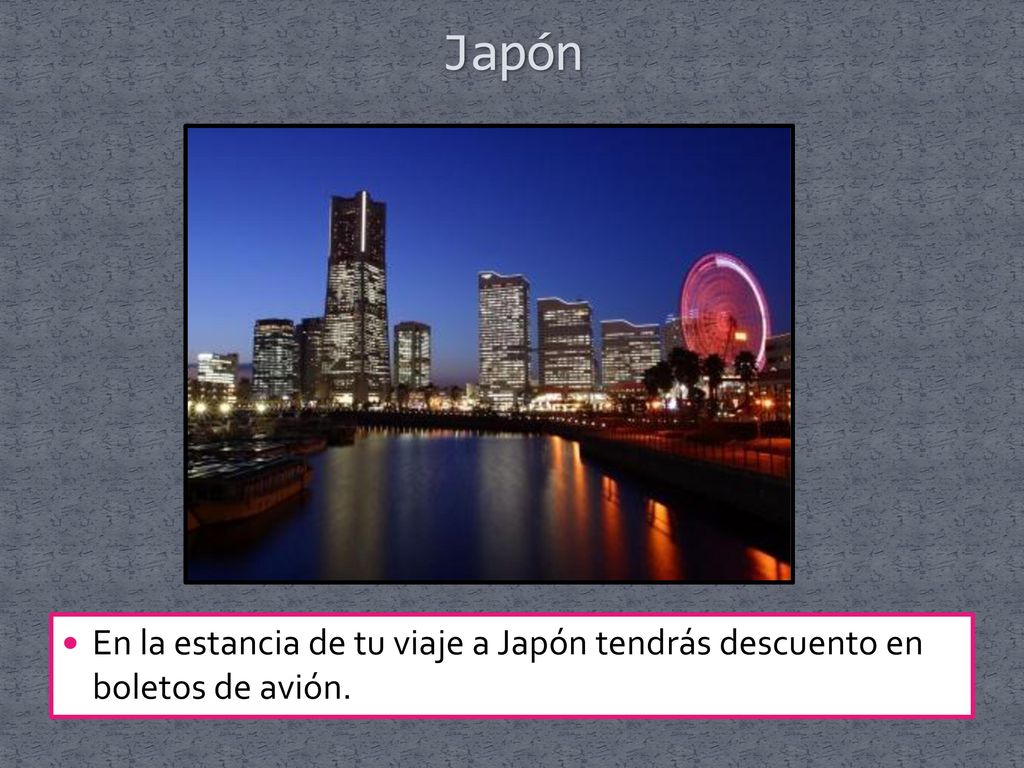 Japón En la estancia de tu viaje a Japón tendrás descuento en boletos de avión.