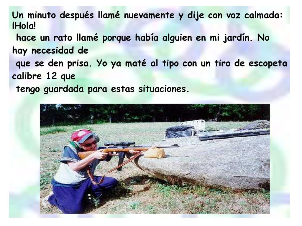 Un minuto después llamé nuevamente y dije con voz calmada: ¡Hola!