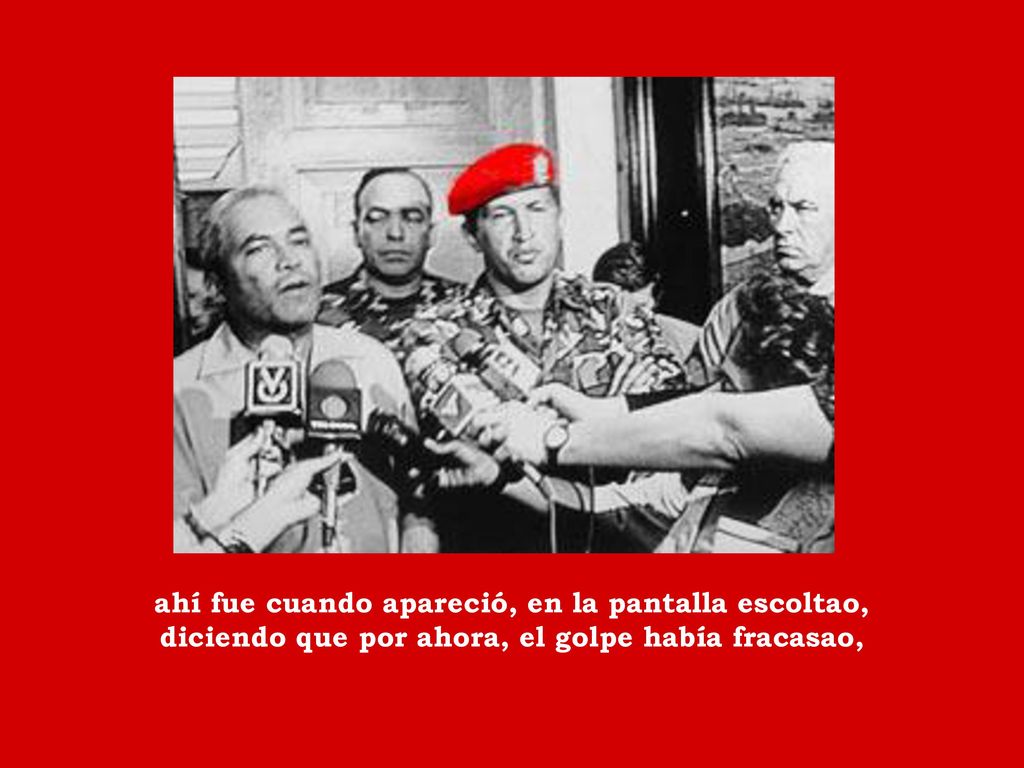 ahí fue cuando apareció, en la pantalla escoltao, diciendo que por ahora, el golpe había fracasao,