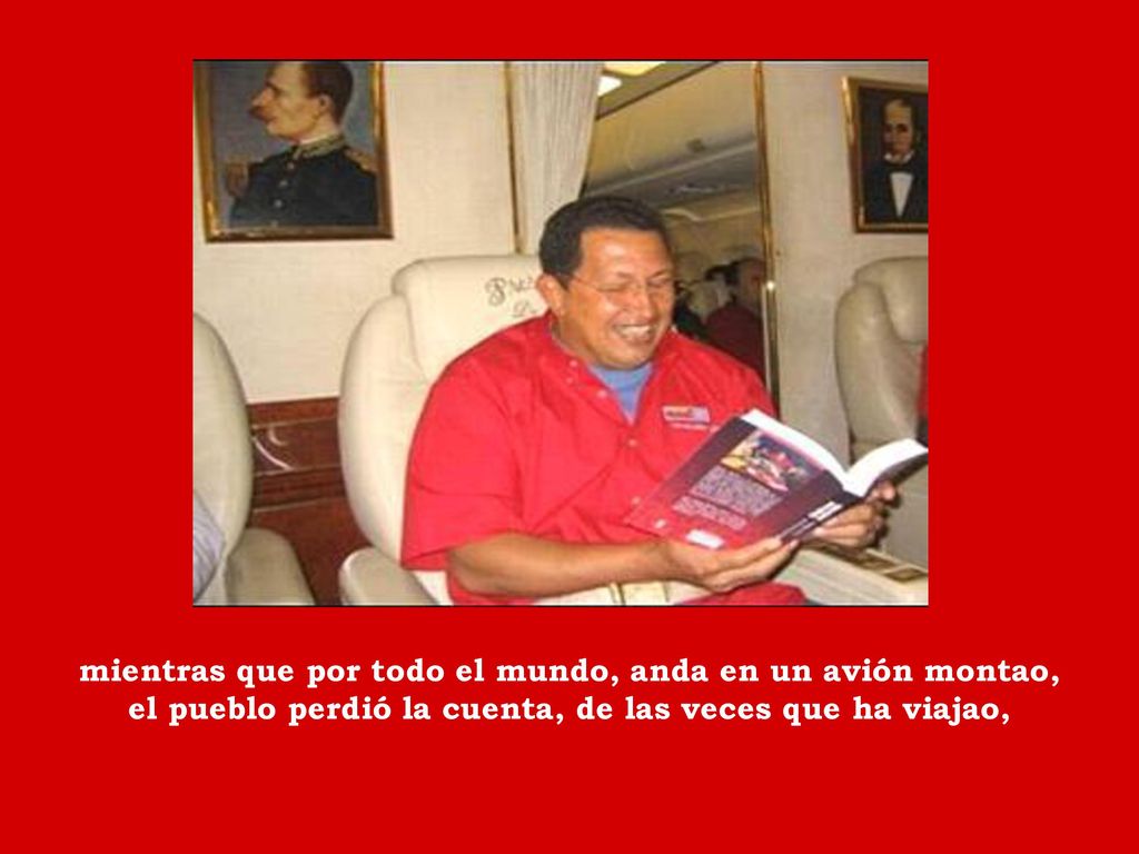 mientras que por todo el mundo, anda en un avión montao, el pueblo perdió la cuenta, de las veces que ha viajao,