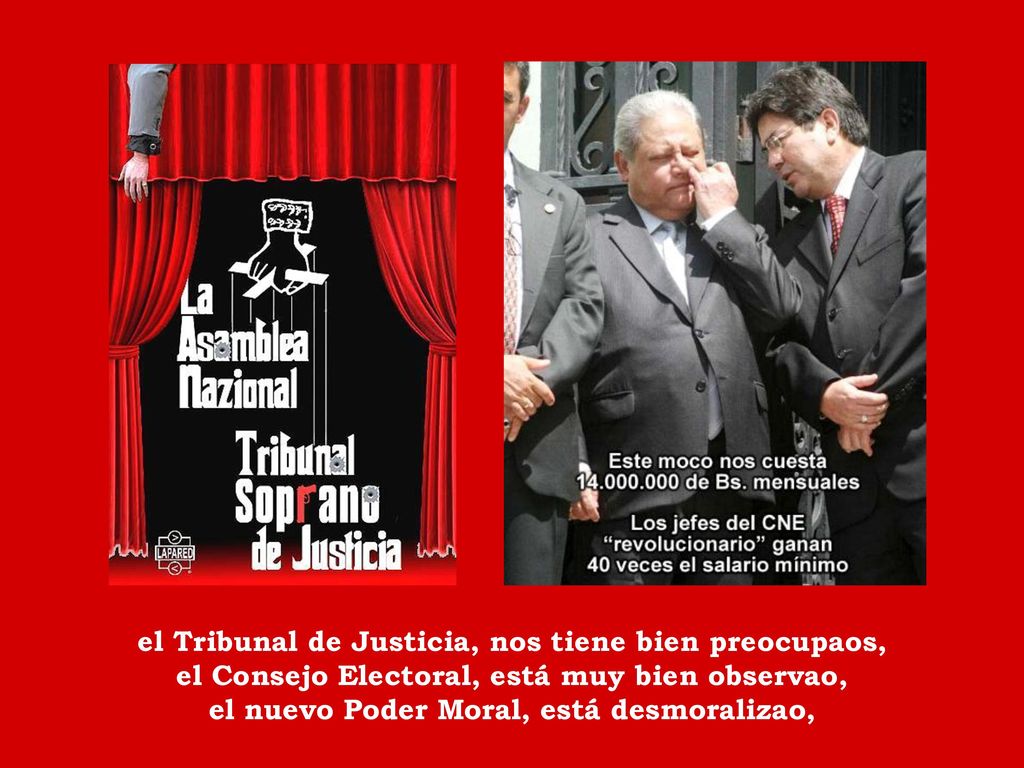 el Tribunal de Justicia, nos tiene bien preocupaos, el Consejo Electoral, está muy bien observao, el nuevo Poder Moral, está desmoralizao,