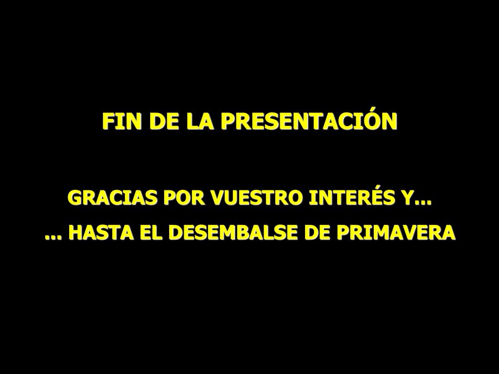 GRACIAS POR VUESTRO INTERÉS Y HASTA EL DESEMBALSE DE PRIMAVERA