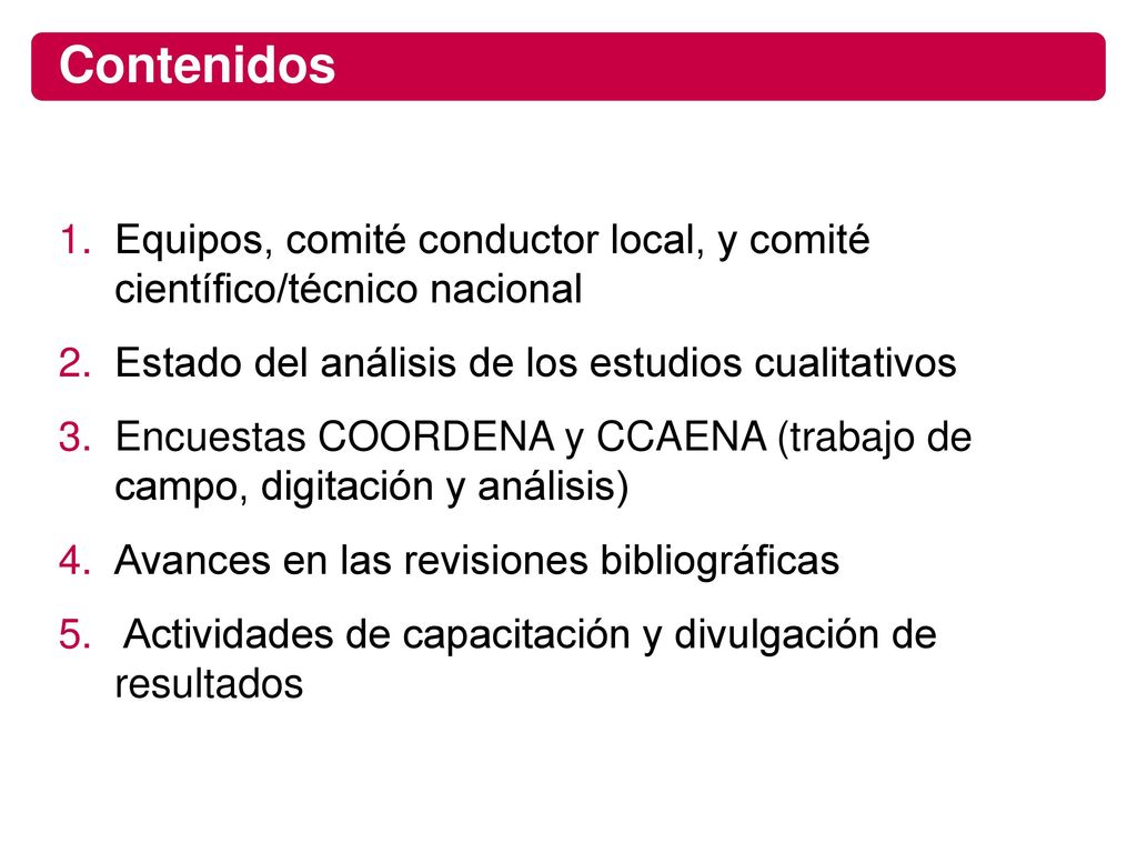 Contenidos Equipos, comité conductor local, y comité científico/técnico nacional. Estado del análisis de los estudios cualitativos.