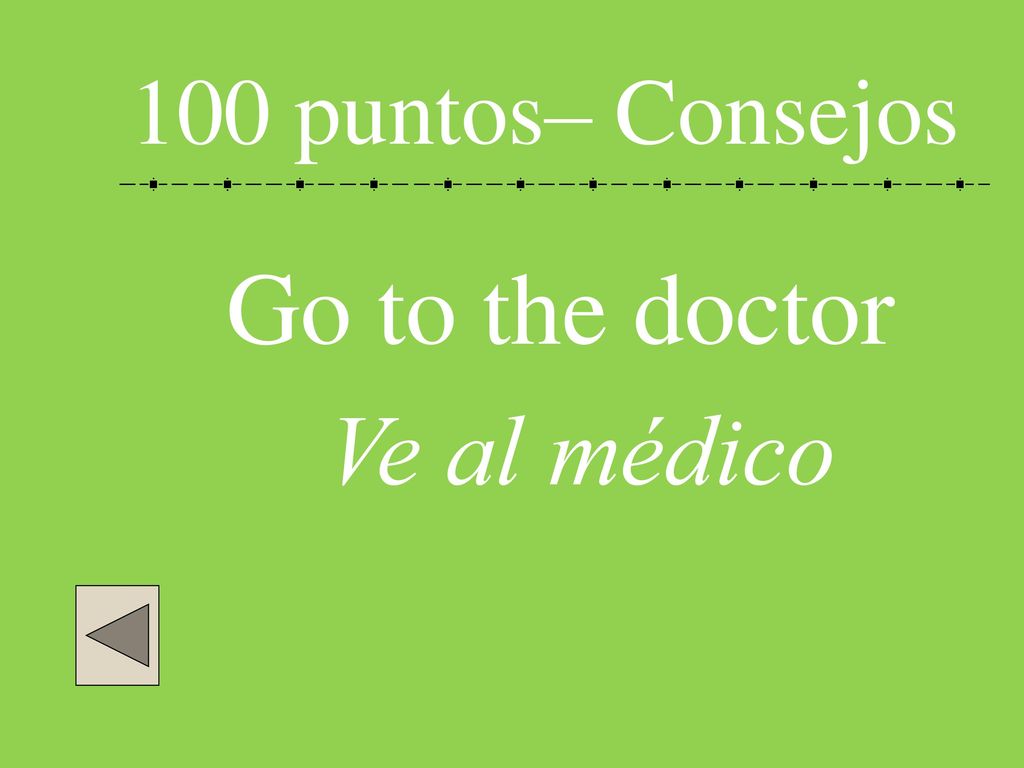 100 puntos– Consejos Go to the doctor Ve al médico