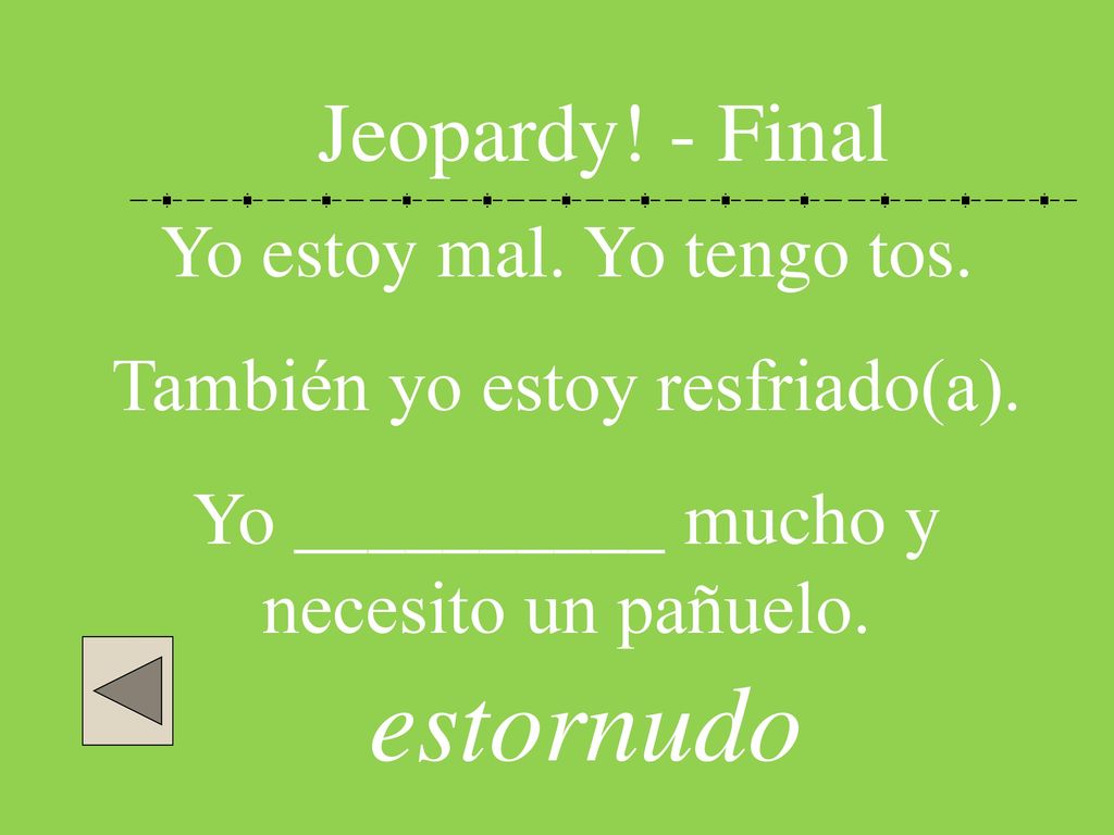 estornudo Jeopardy! - Final Yo estoy mal. Yo tengo tos.