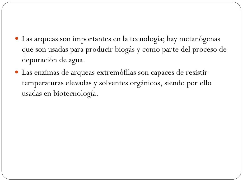 Las arqueas son importantes en la tecnología; hay metanógenas que son usadas para producir biogás y como parte del proceso de depuración de agua.